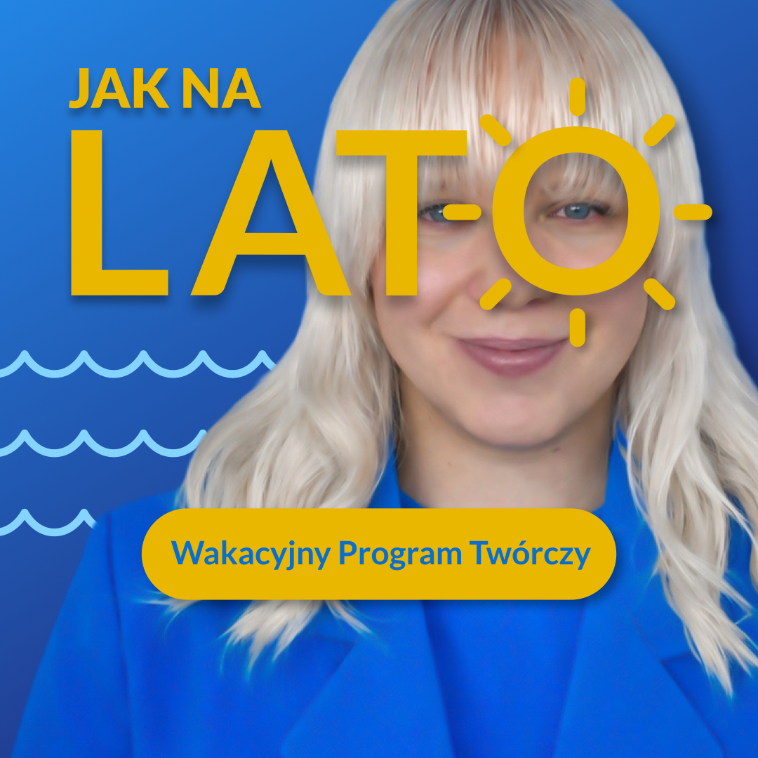Jak na Lato! - Wakacyjny Program Twórczy